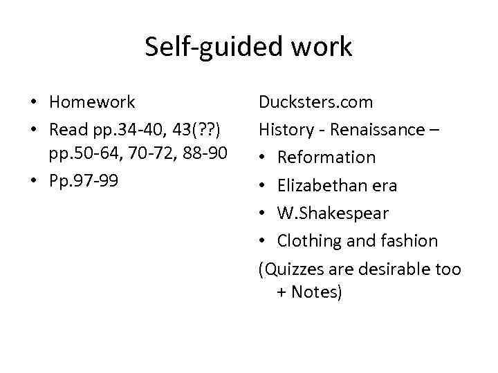 Self-guided work • Homework • Read pp. 34 -40, 43(? ? ) pp. 50