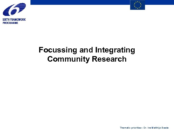 Focussing and Integrating Community Research Thematic priorities - Dr. Inz Matthijs Soede 