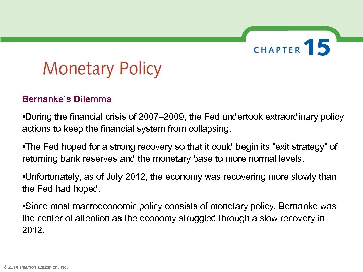 Bernanke’s Dilemma • During the financial crisis of 2007– 2009, the Fed undertook extraordinary