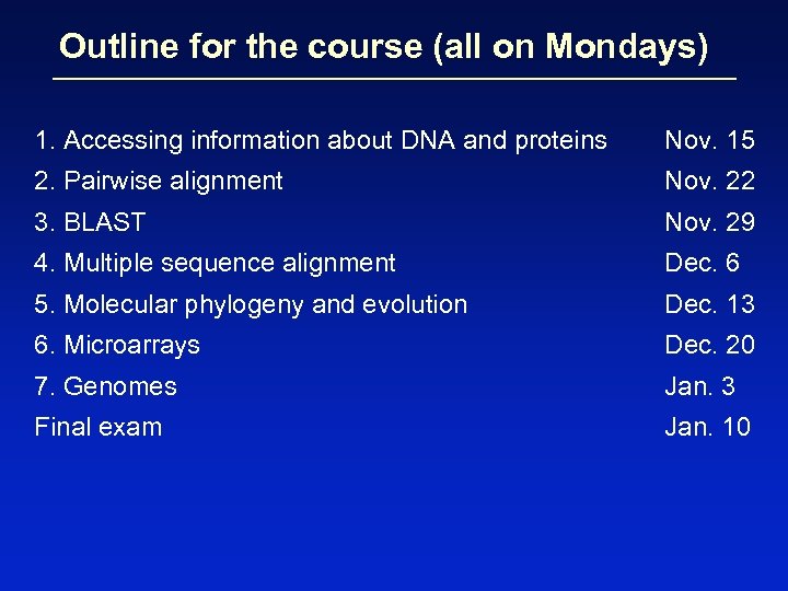 Outline for the course (all on Mondays) 1. Accessing information about DNA and proteins