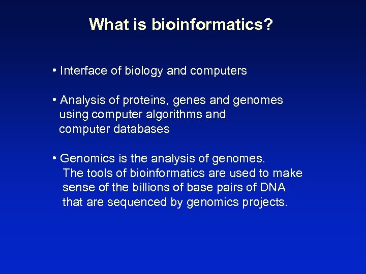 What is bioinformatics? • Interface of biology and computers • Analysis of proteins, genes