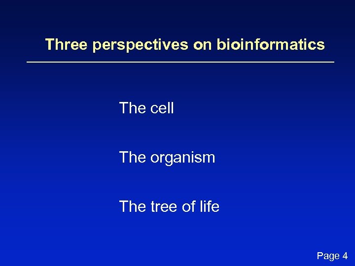 Three perspectives on bioinformatics The cell The organism The tree of life Page 4