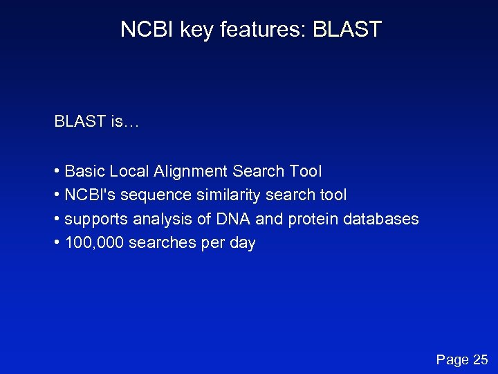 NCBI key features: BLAST is… • Basic Local Alignment Search Tool • NCBI's sequence