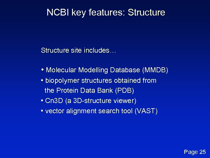 NCBI key features: Structure site includes… • Molecular Modelling Database (MMDB) • biopolymer structures