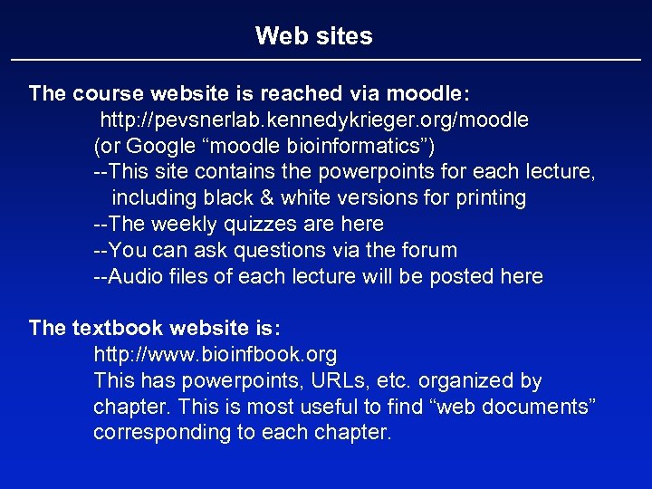 Web sites The course website is reached via moodle: http: //pevsnerlab. kennedykrieger. org/moodle (or