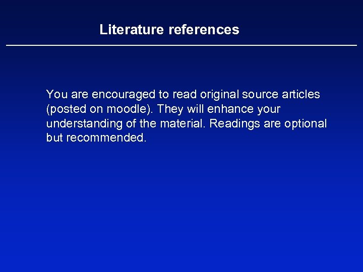 Literature references You are encouraged to read original source articles (posted on moodle). They