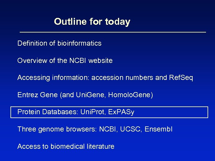 Outline for today Definition of bioinformatics Overview of the NCBI website Accessing information: accession