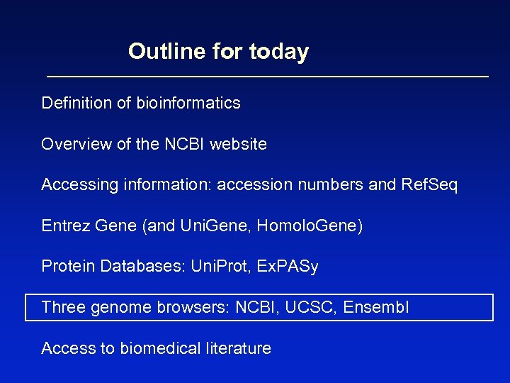 Outline for today Definition of bioinformatics Overview of the NCBI website Accessing information: accession