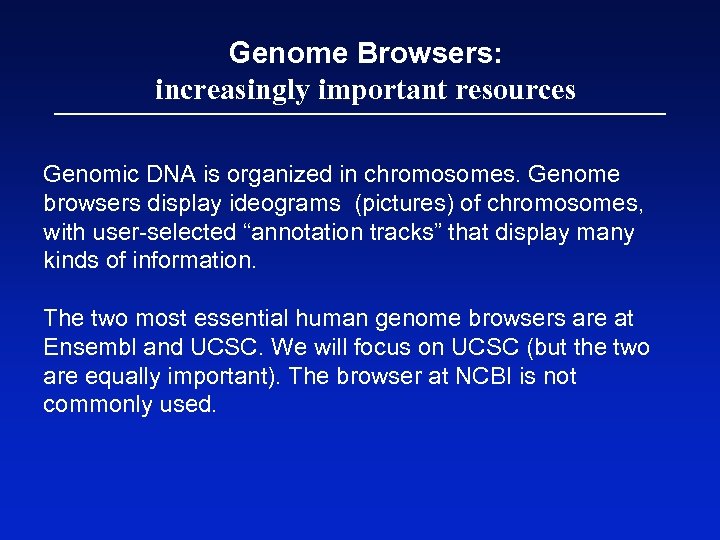 Genome Browsers: increasingly important resources Genomic DNA is organized in chromosomes. Genome browsers display