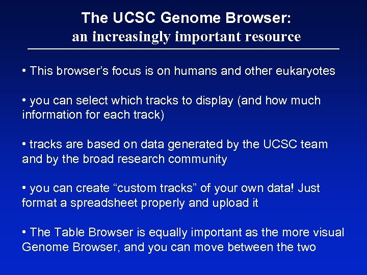 The UCSC Genome Browser: an increasingly important resource • This browser’s focus is on