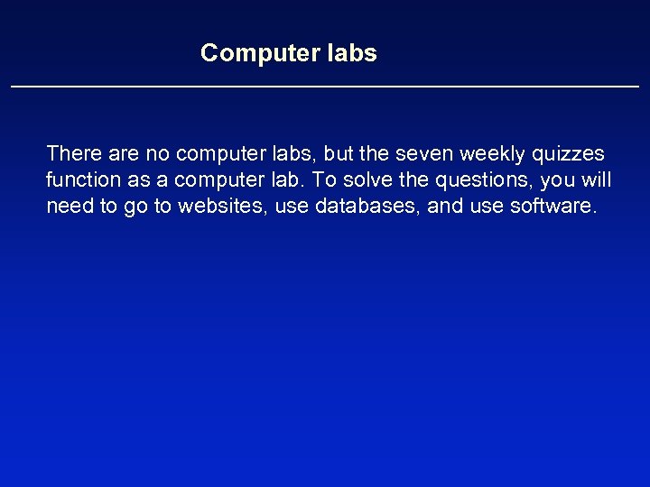 Computer labs There are no computer labs, but the seven weekly quizzes function as