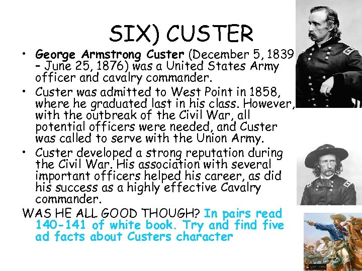 SIX) CUSTER • George Armstrong Custer (December 5, 1839 – June 25, 1876) was