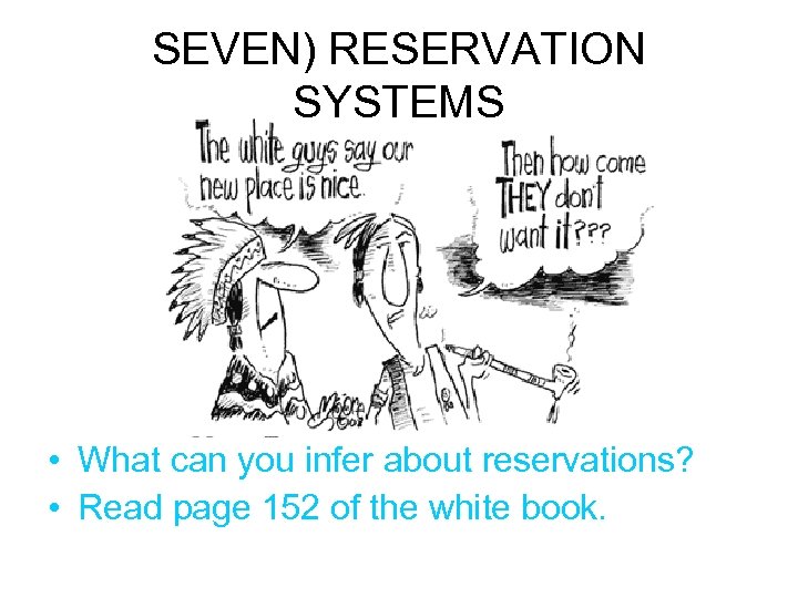 SEVEN) RESERVATION SYSTEMS • What can you infer about reservations? • Read page 152