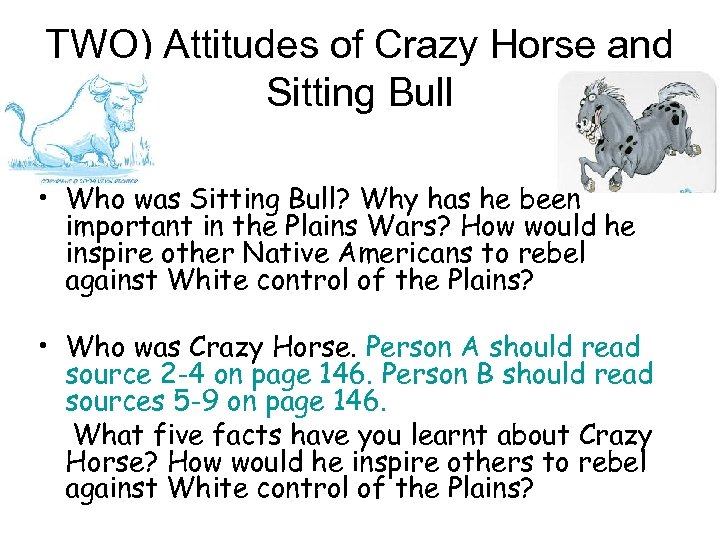 TWO) Attitudes of Crazy Horse and Sitting Bull • Who was Sitting Bull? Why