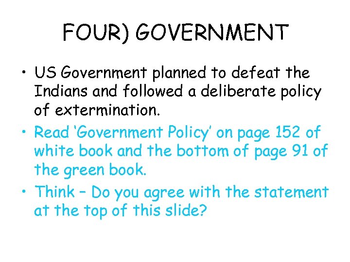 FOUR) GOVERNMENT • US Government planned to defeat the Indians and followed a deliberate