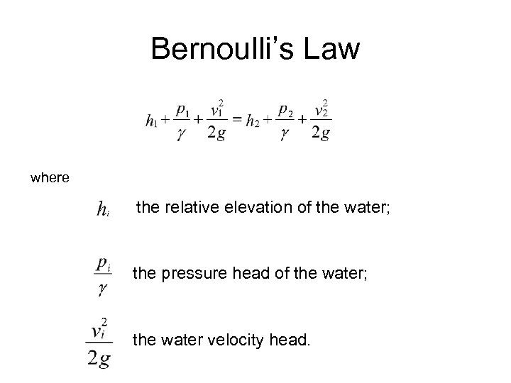 Bernoulli’s Law where the relative elevation of the water; the pressure head of the