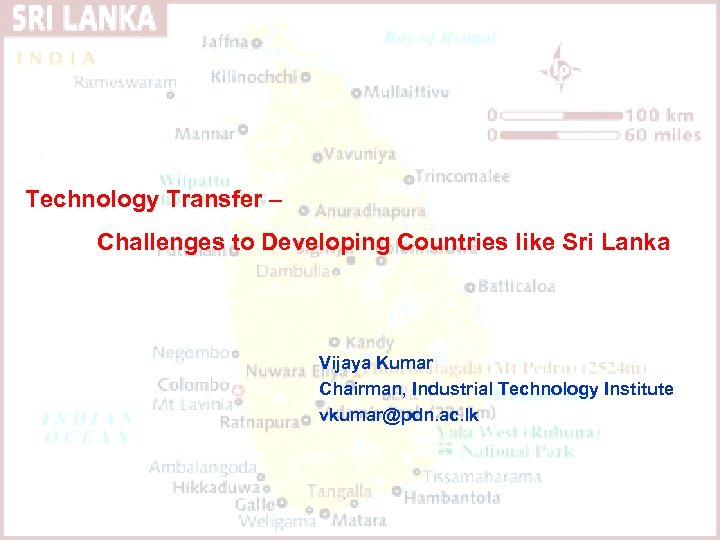 Technology Transfer – Challenges to Developing Countries like Sri Lanka Vijaya Kumar Chairman, Industrial