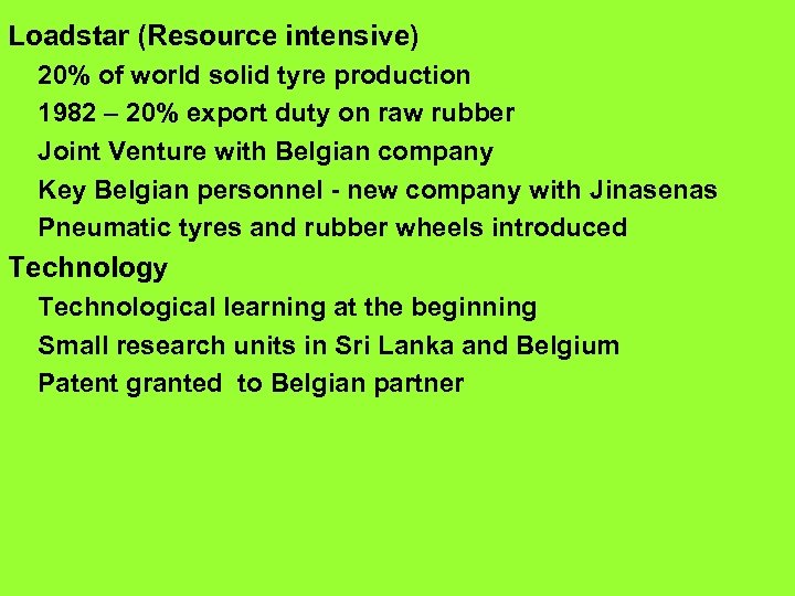 Loadstar (Resource intensive) 20% of world solid tyre production 1982 – 20% export duty