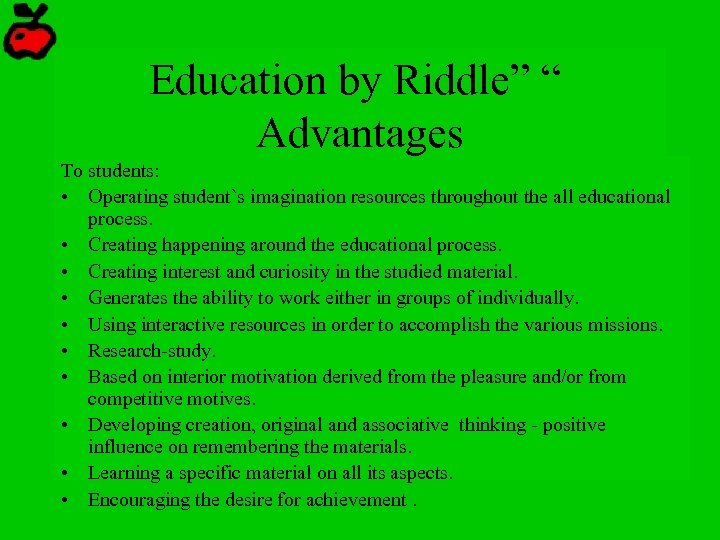Education by Riddle” “ Advantages To students: • Operating student`s imagination resources throughout the