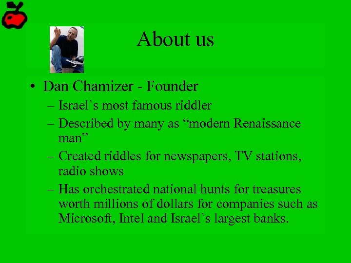 About us • Dan Chamizer - Founder – Israel`s most famous riddler – Described