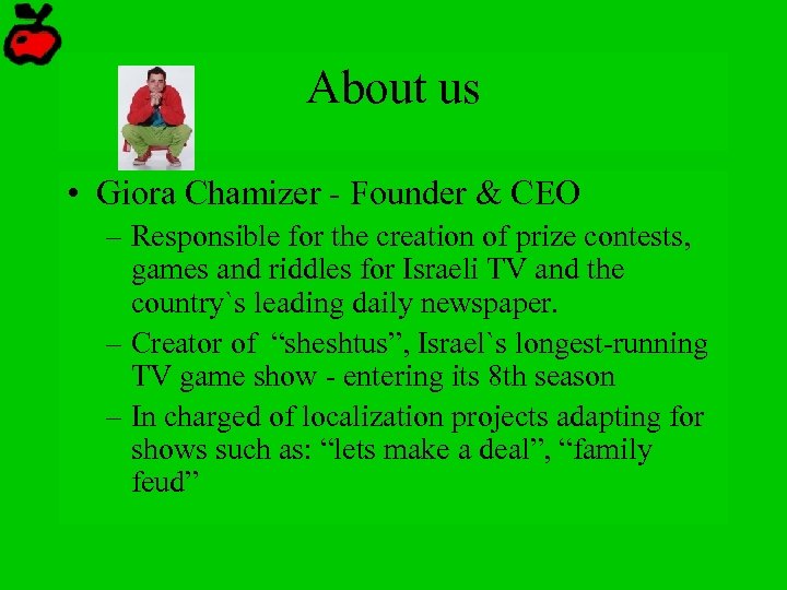 About us • Giora Chamizer - Founder & CEO – Responsible for the creation