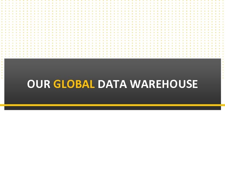 OUR GLOBAL DATA WAREHOUSE Copyright © 2010 Callbox. All rights reserved. 