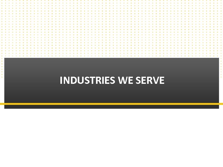 INDUSTRIES WE SERVE Copyright © 2010 Callbox. All rights reserved. 