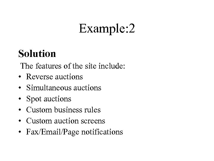 Example: 2 Solution The features of the site include: • Reverse auctions • Simultaneous