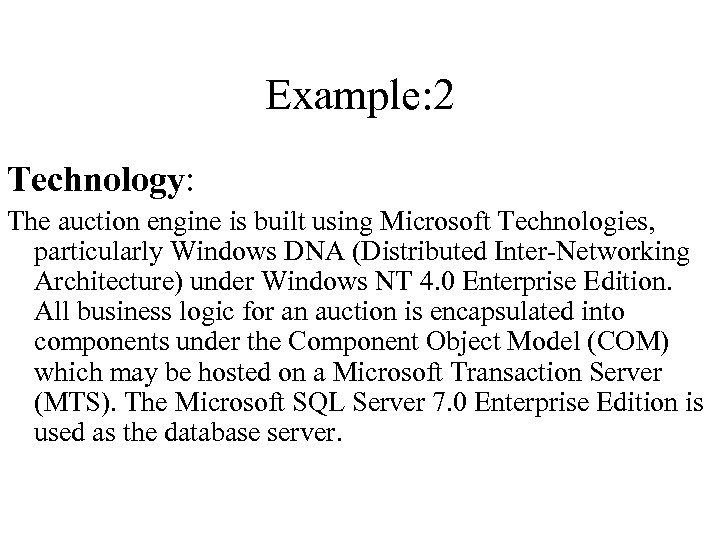 Example: 2 Technology: The auction engine is built using Microsoft Technologies, particularly Windows DNA