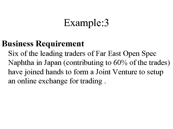 Example: 3 Business Requirement Six of the leading traders of Far East Open Spec