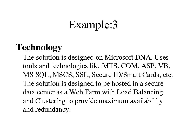 Example: 3 Technology The solution is designed on Microsoft DNA. Uses tools and technologies