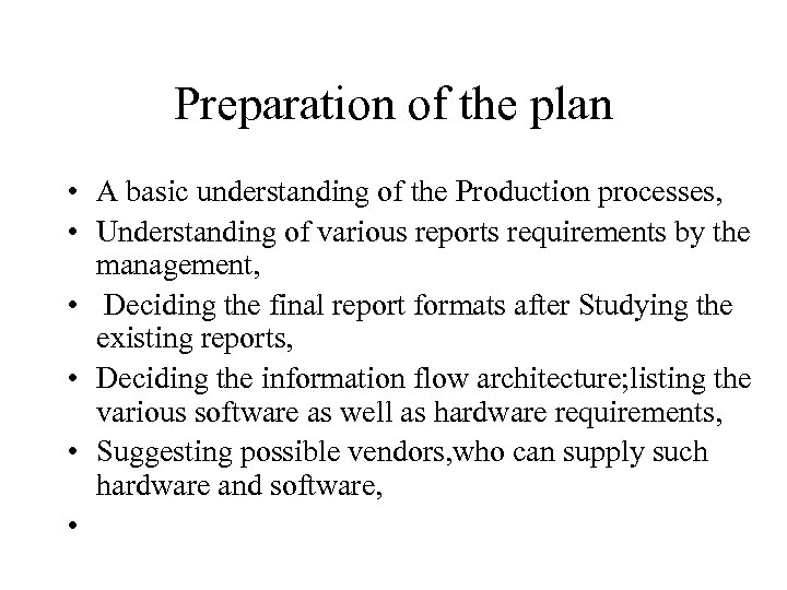 Preparation of the plan • A basic understanding of the Production processes, • Understanding