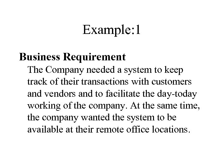 Example: 1 Business Requirement The Company needed a system to keep track of their