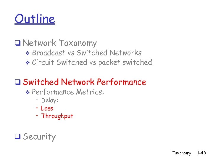 Outline q Network Taxonomy v Broadcast vs Switched Networks v Circuit Switched vs packet