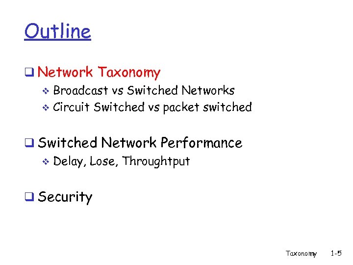 Outline q Network Taxonomy v Broadcast vs Switched Networks v Circuit Switched vs packet