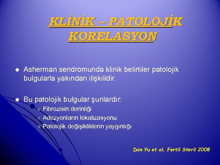 KLİNİK – PATOLOJİK KORELASYON l Asherman sendromunda klinik belirtiler patolojik bulgularla yakından ilişkilidir. l