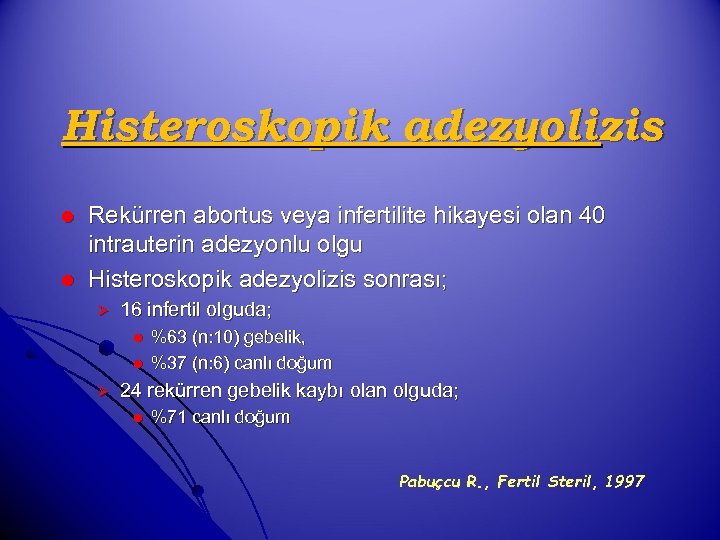 Histeroskopik adezyolizis l l Rekürren abortus veya infertilite hikayesi olan 40 intrauterin adezyonlu olgu