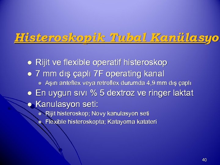 Histeroskopik Tubal Kanülasyon l l Rijit ve flexible operatif histeroskop 7 mm dış çaplı