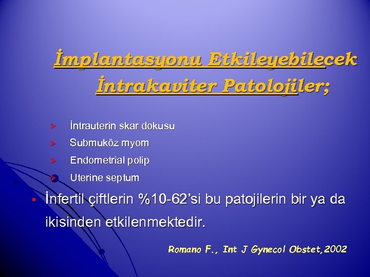 İmplantasyonu Etkileyebilecek İntrakaviter Patolojiler; Ø Ø Submuköz myom Ø Endometrial polip Ø § İntrauterin