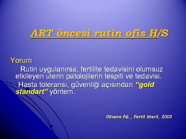 ART öncesi rutin ofis H/S Yorum: Rutin uygulanırsa, fertilite tedavisini olumsuz etkileyen uterin patolojilerin