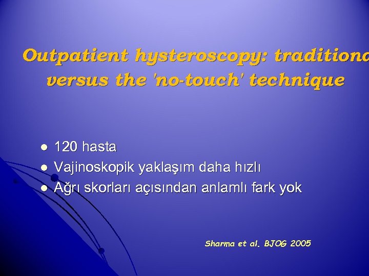 Outpatient hysteroscopy: traditiona versus the 'no-touch' technique l l l 120 hasta Vajinoskopik yaklaşım
