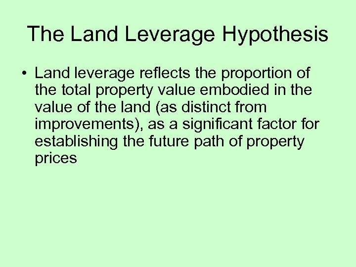 The Land Leverage Hypothesis • Land leverage reflects the proportion of the total property