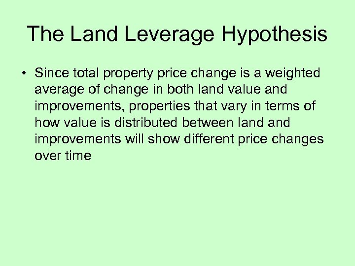 The Land Leverage Hypothesis • Since total property price change is a weighted average