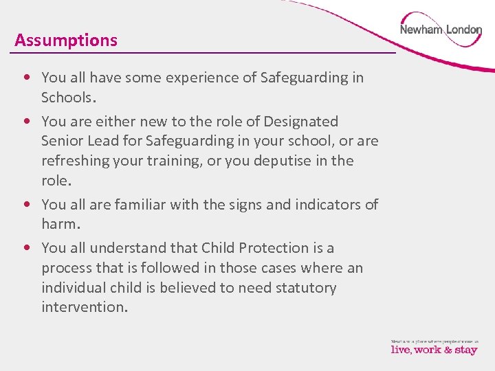 Assumptions • You all have some experience of Safeguarding in Schools. • You are