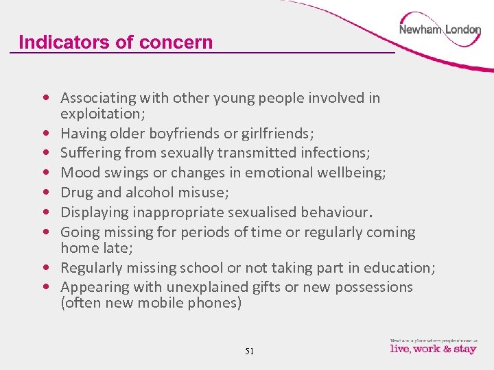 Indicators of concern • Associating with other young people involved in exploitation; • Having