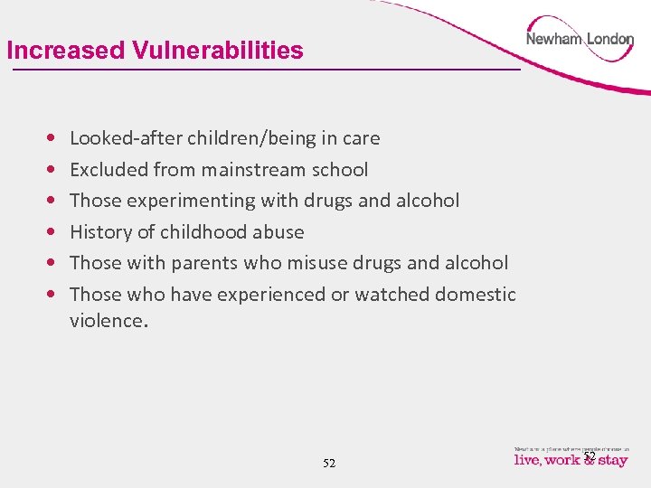 Increased Vulnerabilities • • • Looked-after children/being in care Excluded from mainstream school Those