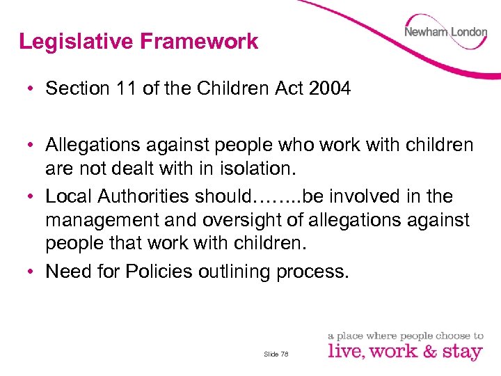 Legislative Framework • Section 11 of the Children Act 2004 • Allegations against people