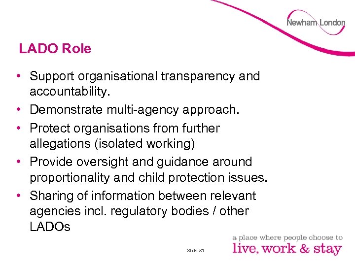 LADO Role • Support organisational transparency and accountability. • Demonstrate multi-agency approach. • Protect