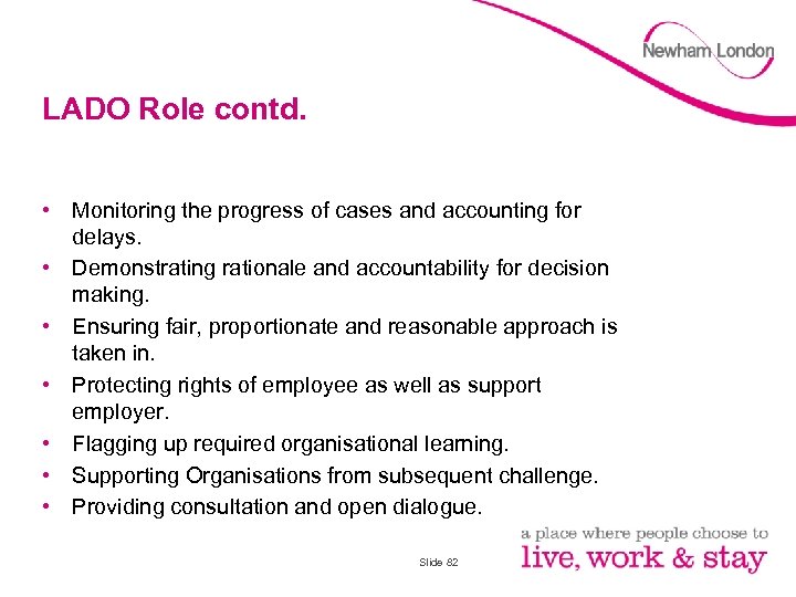 LADO Role contd. • Monitoring the progress of cases and accounting for delays. •