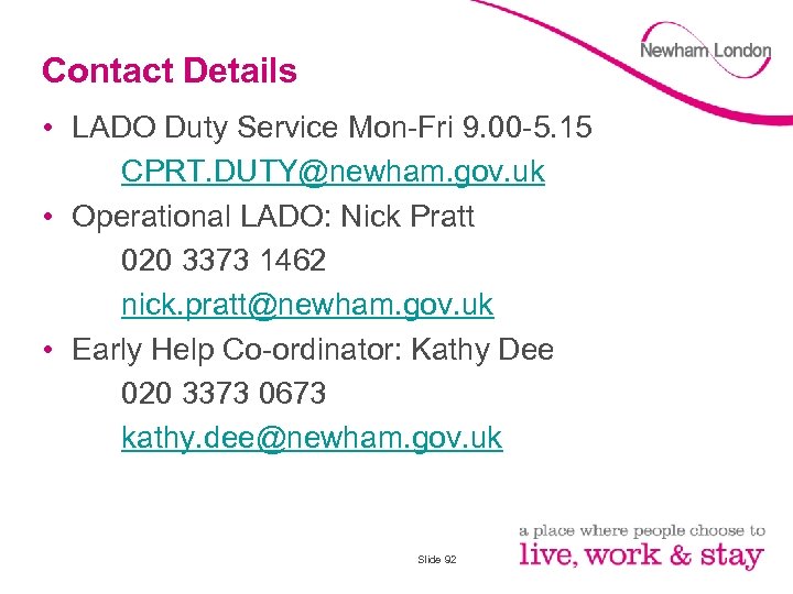 Contact Details • LADO Duty Service Mon-Fri 9. 00 -5. 15 CPRT. DUTY@newham. gov.